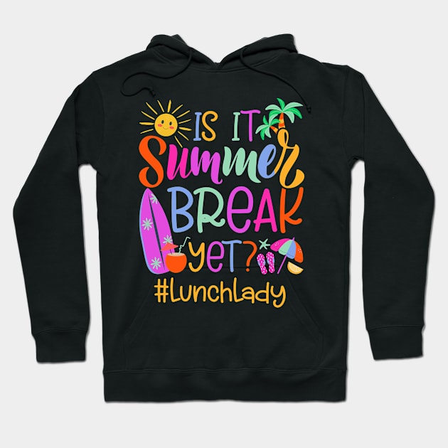 Lunch Lady Is It Summer Break Yet Hoodie by antrazdixonlda